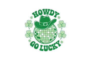 Howdy Go Lucky, Retro St. Patrick's Day Typography Sublimation T shirt design