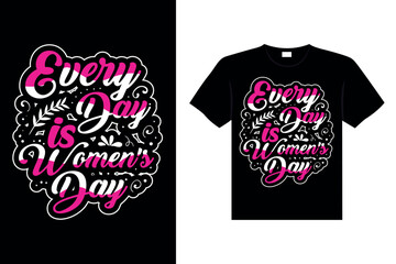 Every Day Is Women's Day Typography T-shirt Design