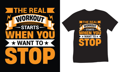 The Real Workout When You Want To Stop Motivational T-Shirt Design, Fitness Quote Shirt, Gym Apparel, Typography, Vector, Workout Motivation Tee, Inspirational Exercise T-Shirt