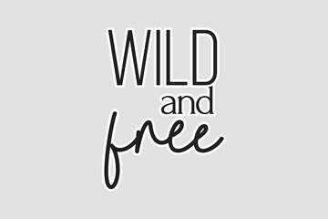 Obraz premium Wild and Free – Adventurous Typography Sticker. Stylish 
