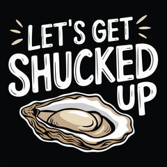Funny Oyster Pun – "Let’s Get Shucked Up!" Seafood Lover Joke, Beach Party Humor, Restaurant Chef Meme, Vector Illustration, Isolated on White Background.