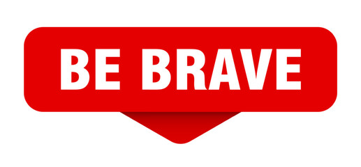 be brave sticker. be brave sign on transparent background