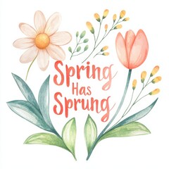Watercolor text "Spring has Sprung" art celebrating spring floral composition nature bright colors creative viewpoint, isolated on white background