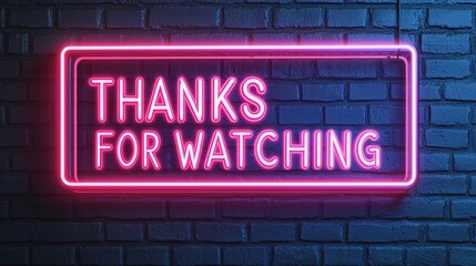 Bright neon text "THANKS FOR WATCHING" designed with a realistic glowing effect, enclosed in a rectangular neon frame, mounted on a textured brick wall, blending retro charm with a modern vibe