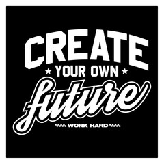 create your own future typography t-shirt apparel Typography quotes streetwear graphic tee design templates	
