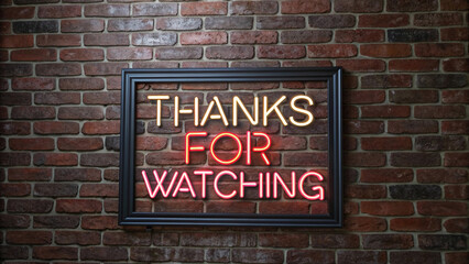 Fototapeta premium Illuminated in bright neon, the words 'THANKS FOR WATCHING' stand out on a textured brick wall, offering a modern twist to a classic backdrop