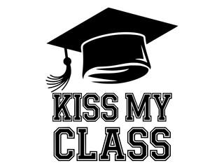 Funny Graduation Cap Kiss My Class Design, Black and white graphic featuring a graduation cap with bold "Kiss My Class" text, adding a humorous and celebratory touch to academic achievement.  
  
