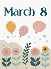 Illustration celebrating International Womens Day on March 8. Featuring elegant typography, festive balloons, pastel flowers, delicate butterflies, this design exudes joy, femininity, springtime charm