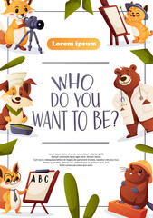 Fototapeta premium Vector flyer with cartoon animals in jobs like photographer, artist, doctor, teacher, builder, and chef. Asks Who do you want to be. Great for career guidance and kids education.