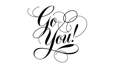 Go You Appreciation quotes Calligraphy & Stylish Script Typography