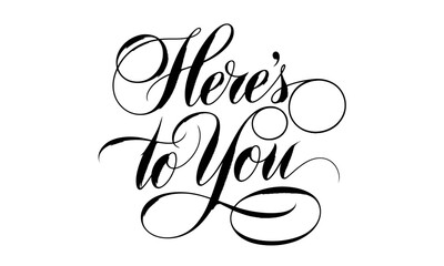 Here's to You Appreciation quotes Calligraphy & Stylish Script Typography Lettering 