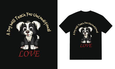 A Dog will teach you unconditional love -Typography T Shirt Design,  vector dog t shirt design, Dog t shirt vector design, Inspirational Dog Quote Tee Design, Vector Typography for Animal Lovers.