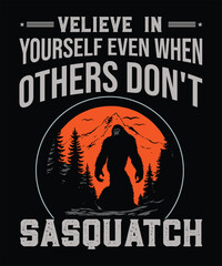 Velieve In Yourself Even When Others Don't Sasquatch Graphic Design
