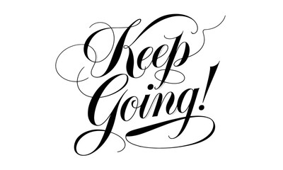 Keep Going! Appreciation Congratulate quote Calligraphy & Script Typography 