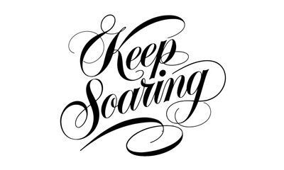 Keep Soaring Appreciation Congratulate quote Calligraphy & Script Typography Lettering