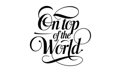 On Top of the World Appreciation Congratulate quote Calligraphy & Script Typography
