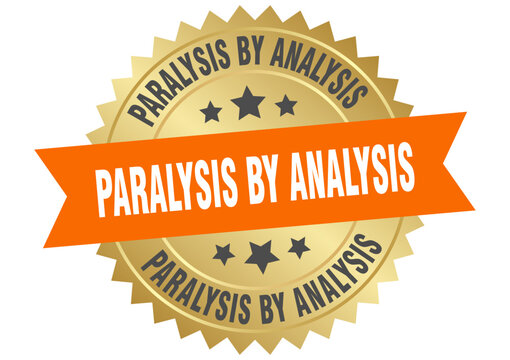 paralysis by analysis. paralysis by analysis round orange and gold label isolated on transparent background