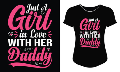 Just A Girl In Love With Her Daddy, Father and Daughter Quote, Happy Father's Day Typography T-shirt Design