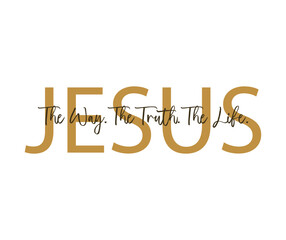 Jesus - the way, the truth, the life. Christian quote. Religious scripture print, design for church or t-shirt. Bible words. Vector illustration