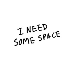 I need some space