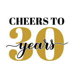 Cheers to 30 years calligraphy hand lettering. 30th Birthday or Anniversary celebration poster. Vector template for greeting card, banner, invitation, poster, sticker, etc.