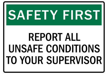 Report all accident sign report all unsafe conditions to your supervisor