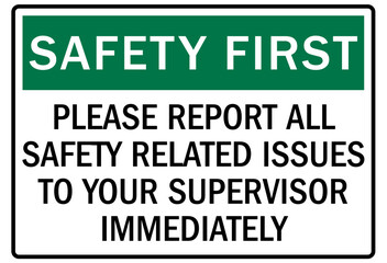 Report all accident sign please report all safety related issues to your supervisor immediately