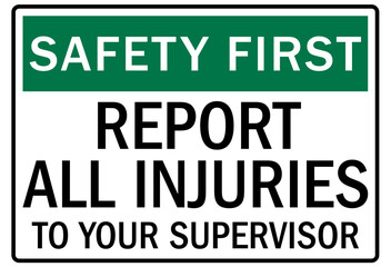 Report all accident sign report all injuries to your suoervisor