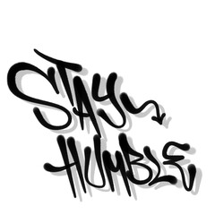 sprayed graffiti letters STAY HUMBLE isolated style