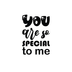you are so special to me black letter quote
