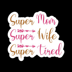 Super Mom Super Wife Super Tired