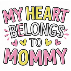 My heart belongs to mommy, Valentine's Day retro, alphabet, font, vector, sign, letter, text, illustration, letters, symbol, design, shirt, design