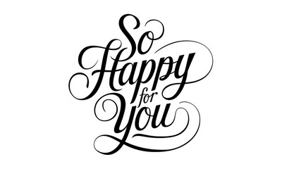 So Happy for You Congratulate quote Calligraphy & Script Typography Lettering