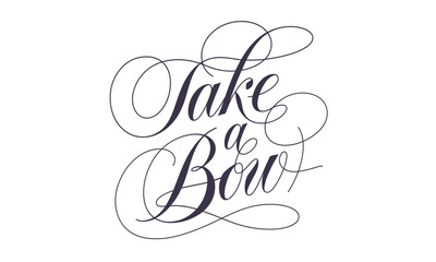 Take a Bow Saying quote Calligraphy & Script Typography Lettering 
