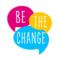 Be the change