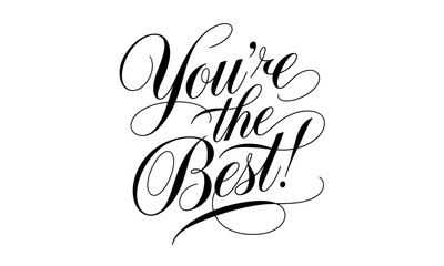 You're the Best Congratulate Saying quote Calligraphy & Script Typography Lettering 
