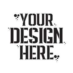 Your Design Here awesome typography t-shirt design