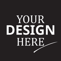 Your Design Here awesome typography t-shirt design