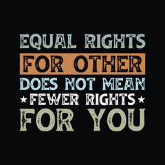 Fototapeta premium Equal rights for other does not mean fewer rights for you