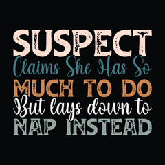 Suspect Claims She Has so much to do but lays down to nap instead