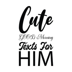 cute good morning texts for him black letters quotes