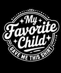 Obraz premium My Favorite Child Gave Me This Shirt Funny Father's Day