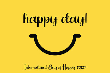Yellow background with 'Happy Day' text, a lip sign, and 'International Day of Happy 2025