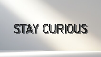 Stay curious motivation for life exploration and learning perspective