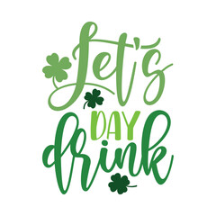 Let's Day Drink - St. Patrick's Day Humor Typography Illustration