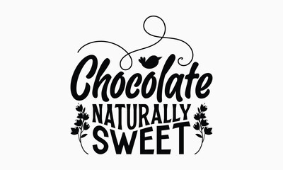 Chocolate naturally sweet- Women's Day T Shirt Design, Hand drawn lettering and calligraphy, simple, lettering For stickers, mugs, etc.