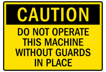 Machine caution sign do not operate this machine without guards in place