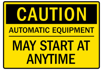 Obraz premium Machine caution sign automatic equipment may start at any time