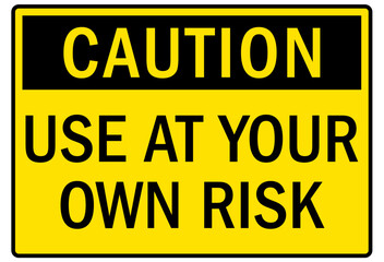 Machine caution sign use at your own risk