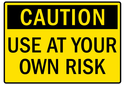 Machine caution sign use at your own risk